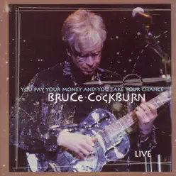 You Pay Your Money and You Take Your Chance - Live - Bruce Cockburn