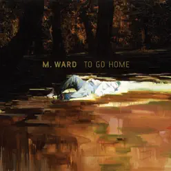 To Go Home - EP - M. Ward