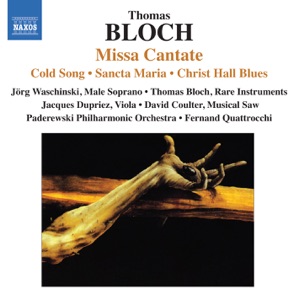 Bloch: Missa Cantate - Sancta Maria - Cold Song - Christ Hall Blues