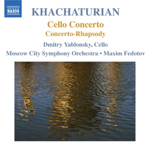 Khachaturian: Cello Concerto, Concerto-Rhapsody for Cello and Orchestra