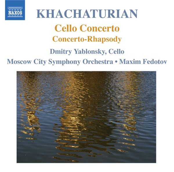 Khachaturian: Cello Concerto, Concerto-Rhapsody for Cello and Orchestra