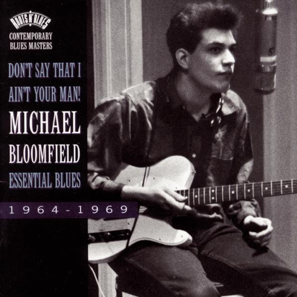 Обложка альбома «Don't Say That I Ain't Your Man! - Essential Blues» — Mike Bloomfield