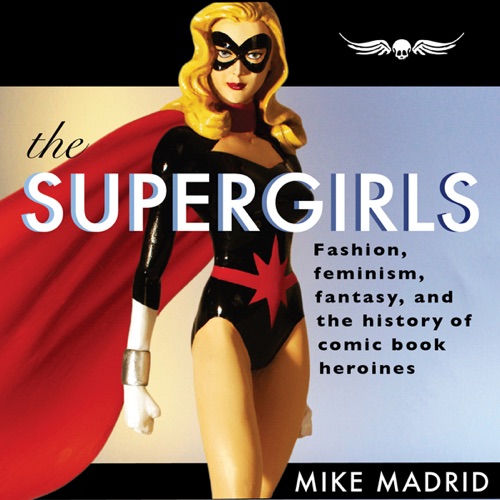 The Supergirls: Fashion, Feminism, Fantasy, And the History of Comic Book Heroines (Unabridged) cover