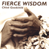 Fierce Wisdom - Chloe Goodchild