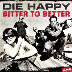 Bitter to Better - Die Happy