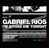 Gabriel Rios - I'm Gonna Die Tonight
