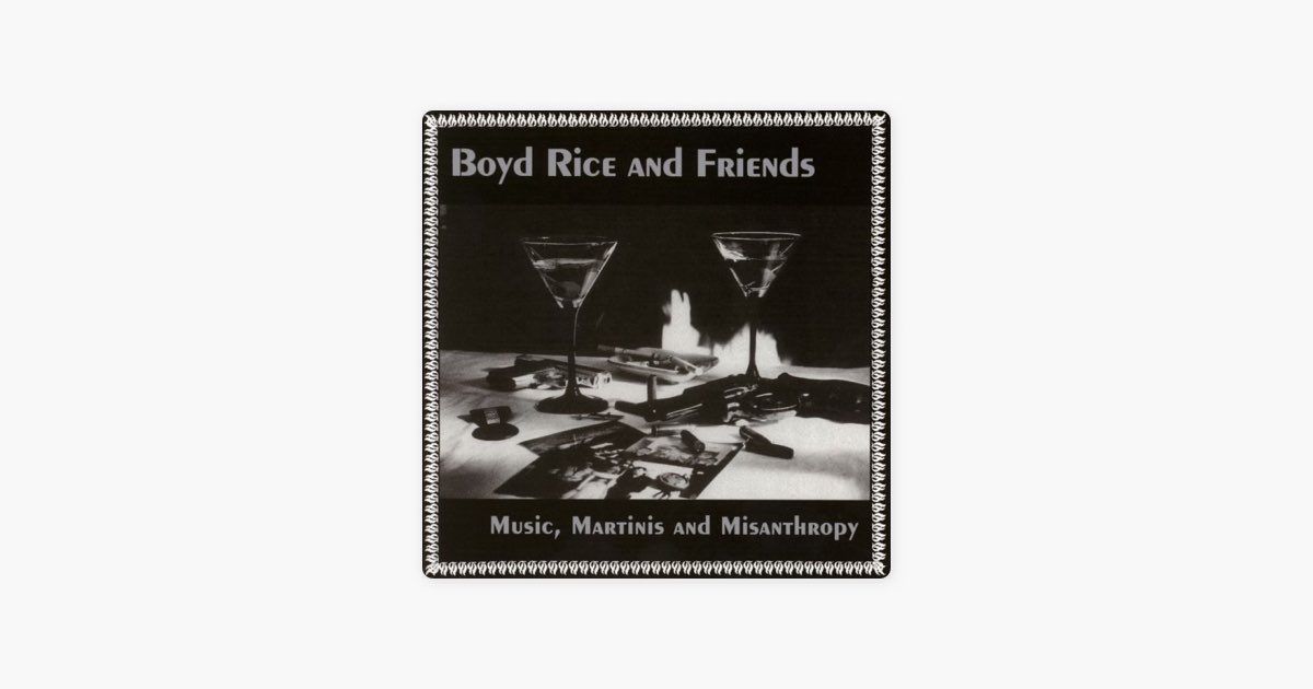 Music, Martinis and Misanthropy” álbum de Boyd Rice en Apple Music