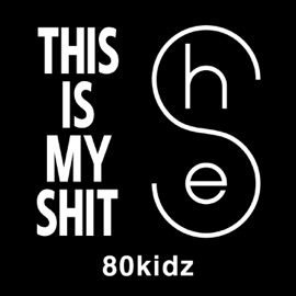 This Is My Shit 80kidz