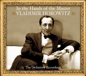 In the Hands of the Master - Vladimir Horowitz - The Definitive Recordings