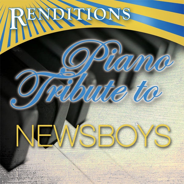 Renditions: Newsboys Piano Tribute cover