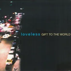 Gift to the World - Loveless