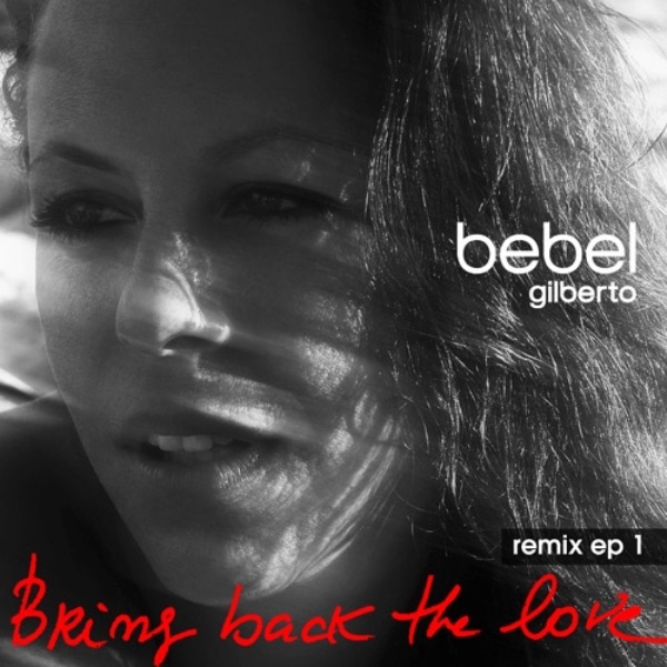 Обложка альбома «Bring Back the Love (Remixes 1)» — Bebel Gilberto