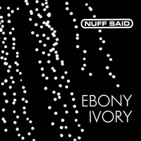 Ebony & Ivory (Ivory) - Nuff Said