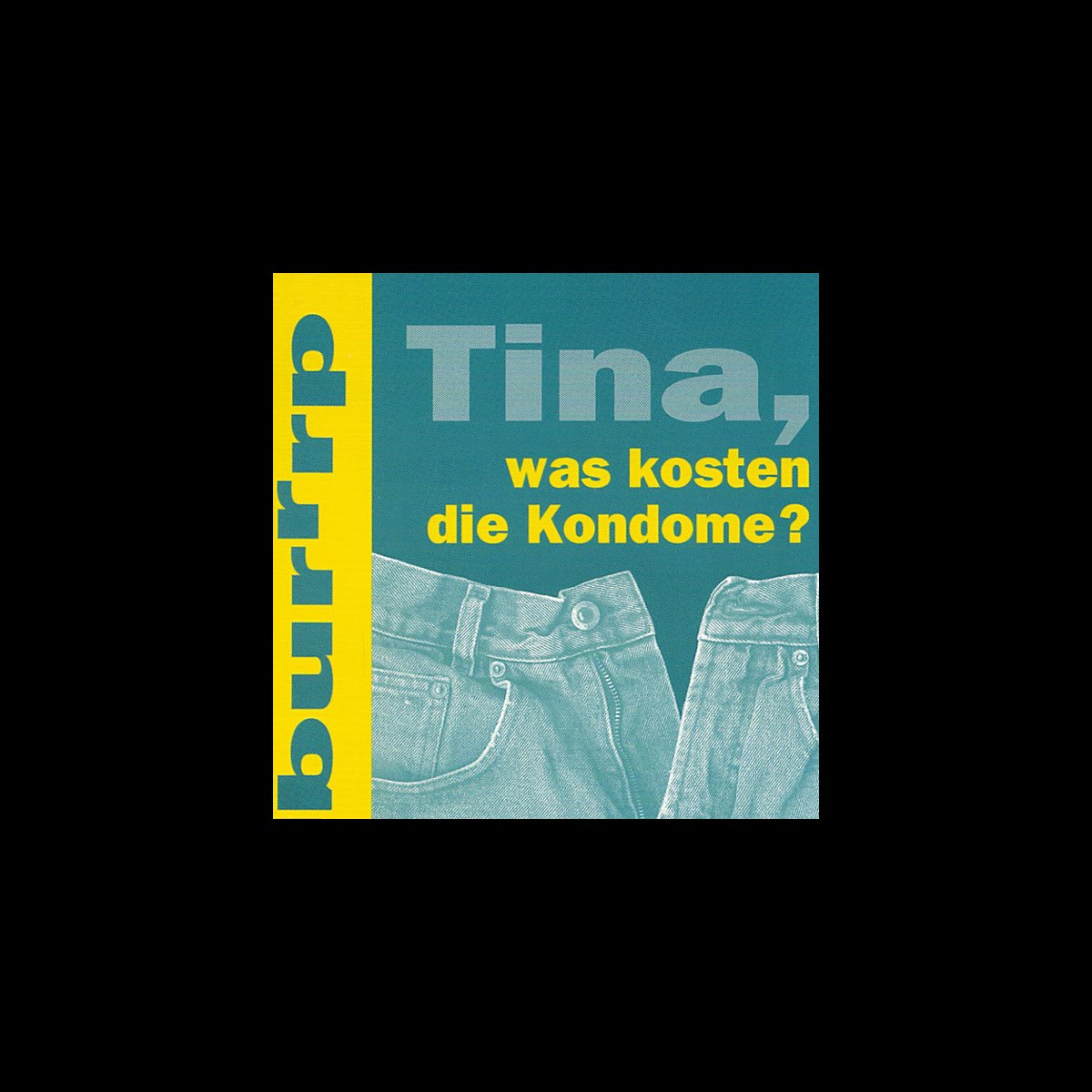 Tina, was kosten die Kondome? - EP by Burrrp on Apple Music