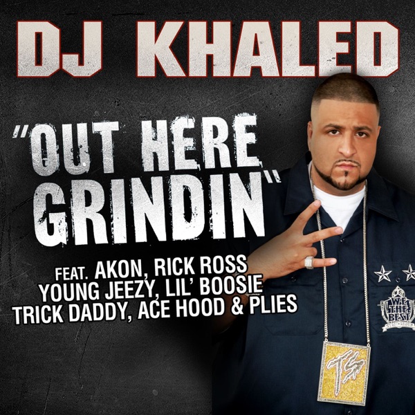 Out Here Grindin' (feat. Akon, Rick Ross, Young Jeezy, Lil Boosie, Plies, Ace Hood, Trick Daddy) - Single - DJ Khaled