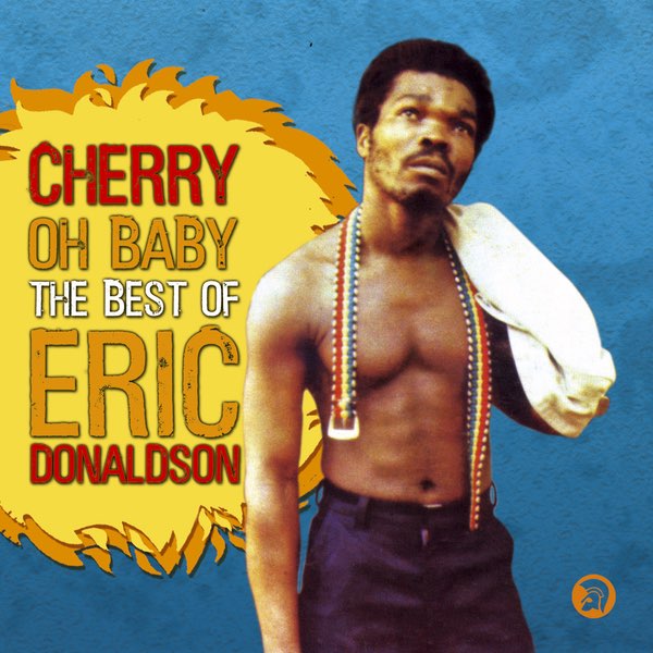 Cherry Oh Baby - The Best of Eric Donaldson - Album by Eric Donaldson -  Apple Music