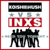 Koishii & Hush vs. INXS