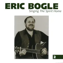 Singing the Spirit Home Vol.2 - Eric Bogle