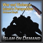 War and Violence: Islam's Perspective
