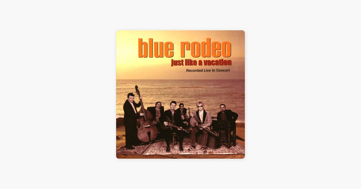 ‎Just Like a Vacation (Live) - Album by Blue Rodeo - Apple Music