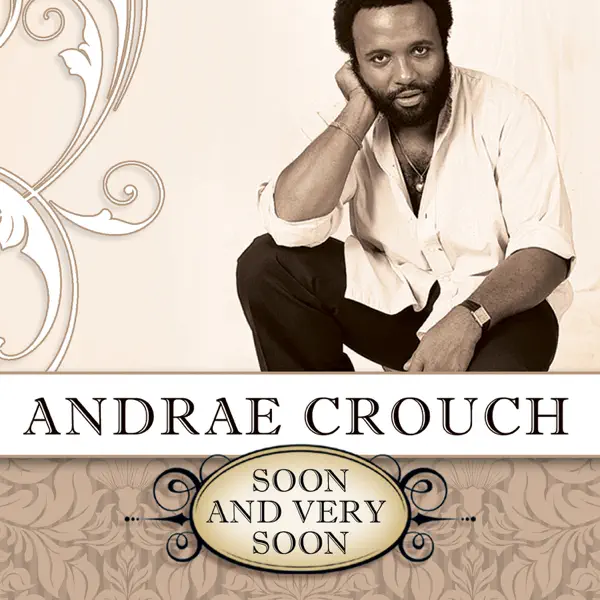 Soon and Very Soon — Andraé Crouch