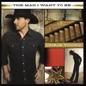 Chris Young - The Man I Want To Be