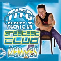 Greatest Club Remixes - Tito Puente, Jr.