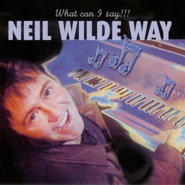 Neil Wilde Way - What Can I Say!!