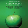 The Return to the Little Kingdom: Steve Jobs, The Creation of Apple and How it Changed the World (Unabridged) - Michael Moritz