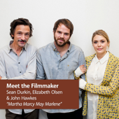 Martha Marcy May Marlene - Sean Durkin, Elizabeth Olsen, John Hawkes: Meet the Filmmaker artwork