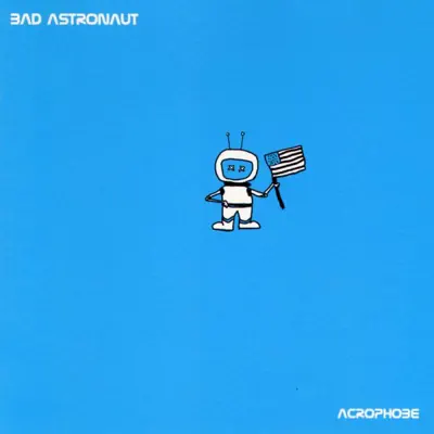 Acrophobe - Bad Astronaut