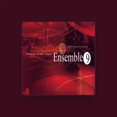 Listen to Ensemble 9, watch music videos, read bio, see tour dates & more!