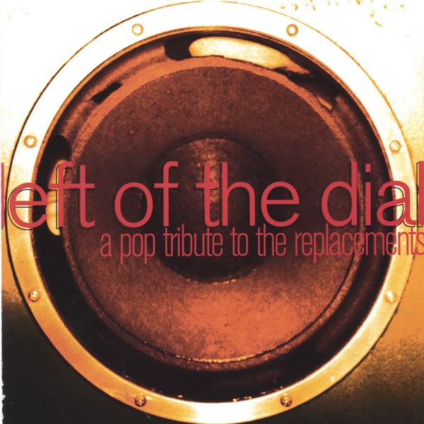 Left of the Dial - A Pop Tribute to the Replacements