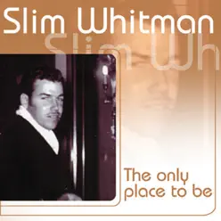 The Only Place to Be - Slim Whitman