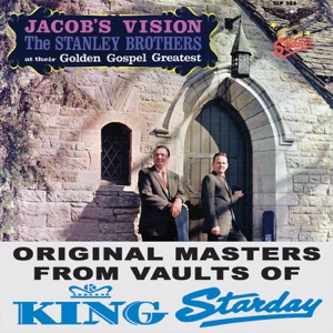 Jacob's Vision: The Stanley Brothers At Their Golden Gospel Greatest