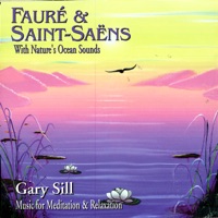 Fauré & Saint-Saëns With Nature's Ocean Sounds - Gary Sill