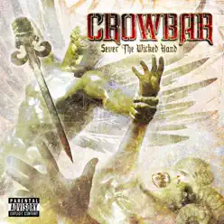 Sever the Wicked Hand - Crowbar Sever the Wicked Hand - Crowbar