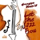 Let the Jazz Flow feat Attilio Troiano Luigi Grasso Jerome Etcheberry Stepko Gut Ehud Asherie Duffy Jackson