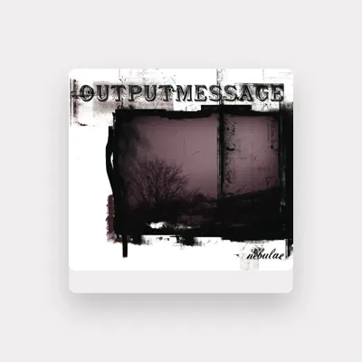 Listen to Outputmessage, watch music videos, read bio, see tour dates & more!