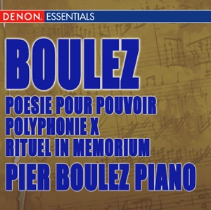 Boulez: Poesie Pour Pouvoir - Polyphonie X - Rituel In Memorium Bruno Maderna - Structures Pour Deux Pianos