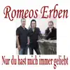 Romeos Erben - Nur du hast mich immer geliebt