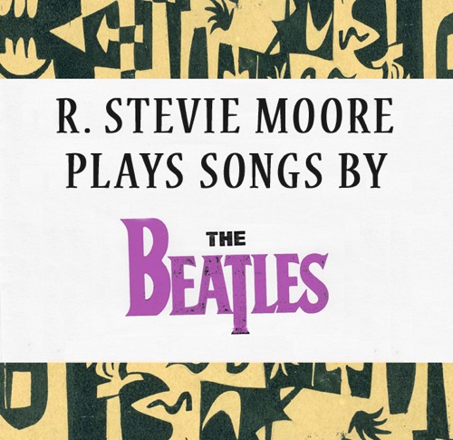 R. Stevie Moore Plays Songs By the Beatles