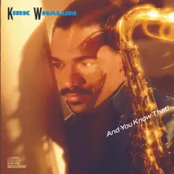 And You Know That! - Kirk Whalum And You Know That! - Kirk Whalum