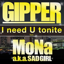 I Need U Tonite (feat. MoNa aka Sad Girl) GIPPER