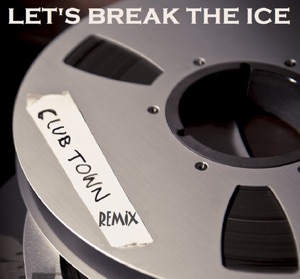 Let's Break the Ice (The Remixes) [feat. Georgie B] - Single