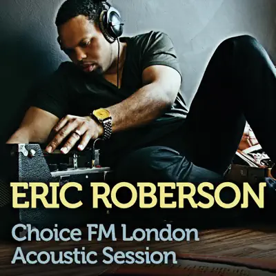Choice FM London (Acoustic Session) - EP - Eric Roberson