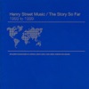 Henry Street Music / The Story So Far 1993 to 1999, 2004