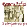 Romeos Erben - Ich wollte eigentlich schon geh'n