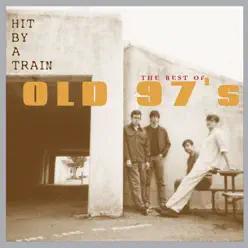 Hit By a Train - The Best of Old 97's - Old 97S