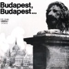 Budapest, Budapest... (Hungaroton Classics)